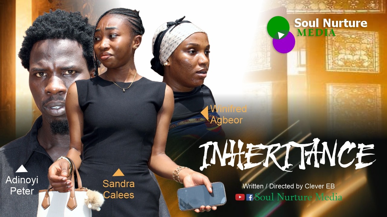 INHERITANCE | Nigerian Family Drama | SOUL NURTURE MEDIA