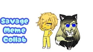Savage meme Collab with XxGeorgia GachaxX