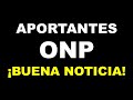 NUEVA LEY ONP: BUENA NOTICIA PARA LOS APORTANTES DE ONP