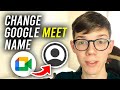 How To Change Name In Google Meet - Full Guide