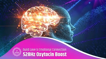 528 Hz Oxytocin Boost | Build Love, Bonding & Emotional Connection Naturally