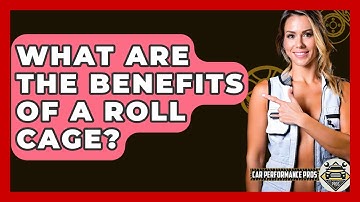 What Are The Benefits Of A Roll Cage? - Car Performance Pros