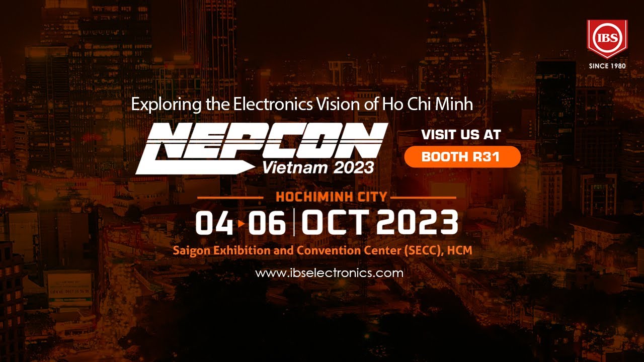 Explore The Electronics Vision Of Ho Chi Minh With Us At Nepcon Vietnam