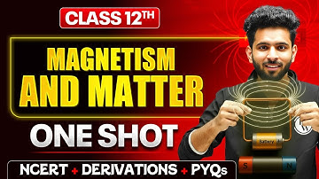 Magnetism And Matter Class 12 One Shot🔥 | NCERT + Derivations + PYQs | Physics Chapter 5
