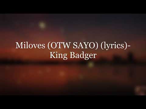 Miloves (OTW SAYO) (Lyrics) - King Badger