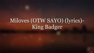 Miloves (OTW SAYO) (Lyrics) - King Badger