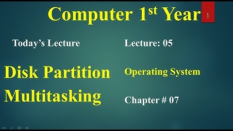 computer 1st year chapter no 07 lecture no 05 Disk Partition, Multitasking,