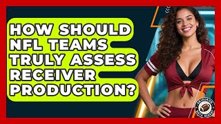 How Should NFL Teams Truly Assess Receiver Production - Gridiron Data Digest