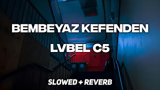 LVBEL C5 - BEMBEYAZ KEFENDEN  [ slowed + reverb ] Resimi