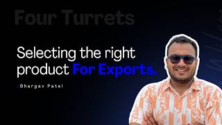 How to select the right products in Export & Import Business? A practical guide by Four Turrets