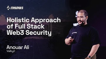Holistic Approach of Full Stack Web3 Security, Anouar Ali, Valkyri | ETHSofia 2025