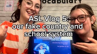 ASL Vlog 5: our fake country and school system 