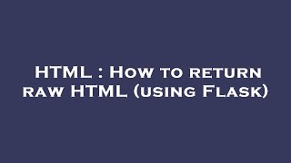 HTML : How to return raw HTML (using Flask)