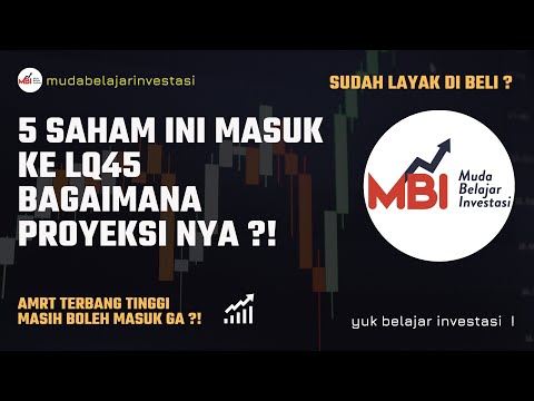 5 SAHAM INI MASUK LQ45 , BAGAIMANA PELUANG NYAA ? APAKAH BAKALAN CUAN ? KAPAN WAKTUNYA BELI?