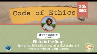 2 CEs | Ethics in the Gray: Navigating Ethical Dilemmas