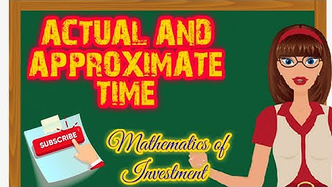ACTUAL AND APPROXIMATE TIME| TIME BETWEEN TWO DATES|MATHRMATICS OF INVESTMENT| TEACHER YSAI