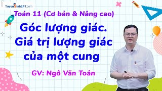 Góc lượng giác. Giá trị lượng giác của một cung | Bứt phá 11 | GV: Ngô Văn Toản