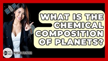 What Is The Chemical Composition Of Planets? - Physics Frontier