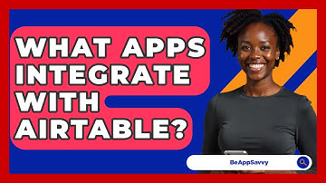 What Apps Integrate With Airtable? - Be App Savvy