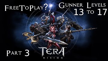 FreeToPlay? Tera Playthrough Part 3 - Gunner 13 to 17