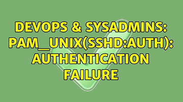 DevOps & SysAdmins: pam_unix(sshd:auth): authentication failure