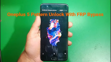 Oneplus 5 Pattern Unlock With FRP Bypass