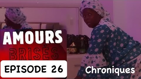 Amours Brisées - Saison 1 - Episode 26 - Chroniques. #amourbrise #amoursbrisees #seriesenegalaise