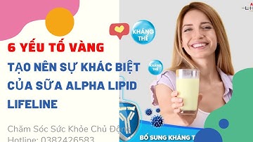 6 YẾU TỐ VÀNG TẠO NÊN SỰ KHÁC BIỆT CỦA SỮA ALPHA LIPID LIFELINE