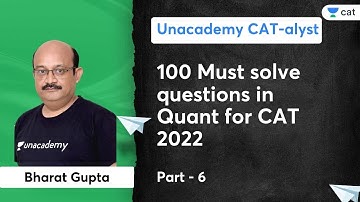 100 Must solve questions in Quant for CAT 2022 - 6 | Bharat Gupta | Unacademy CATalyst
