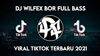 DJ WILFEX BOR FULL BASS VIRAL TIKTOK TERBARU 2021 (Nurdin Remixer)
