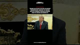 Trump says Gulf states to invest 'tremendous' amount of money into US, nobody should charge fees
