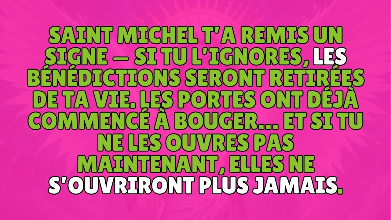 SAINT MICHEL TA REMIS UN SIGNE  SI TU LIGNORES LES BNDICTIONS SERONT RETIRES DE TA VIE