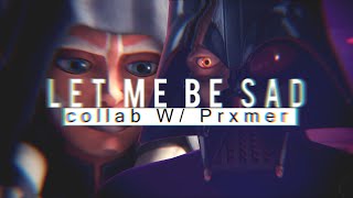 Ahsoka &amp; Anakin/Vader - Let Me Be Sad┃w/ Prxmer ⌈Star Wars⌉