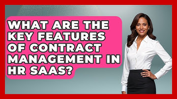 What Are the Key Features of Contract Management in HR SaaS? | Legal And HR SaaS Stack News
