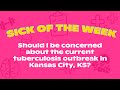 Sick of the Week: Should I be concerned about the current TB outbreak?