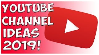 Youtube Channel Ideas 2019!