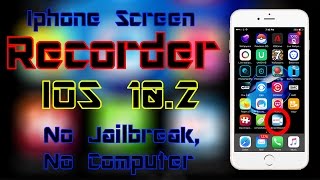 Iphone Screen Recorder IOS 10.2 - No Jailbreak - No Computer