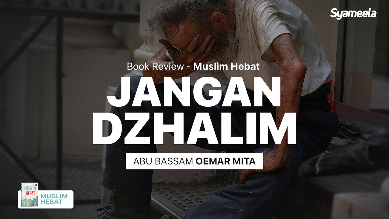 MUSLIM HEBAT : Jangan Dzalim! | Abu Bassam Oemar Mita