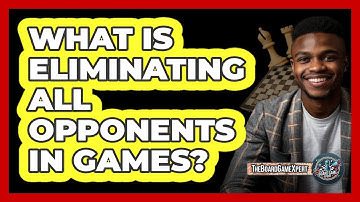What Is Eliminating All Opponents In Games?