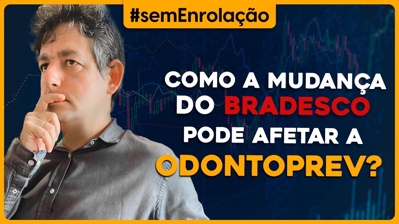Como a mudança do BRADESCO pode afetar a ODONTOPREV?