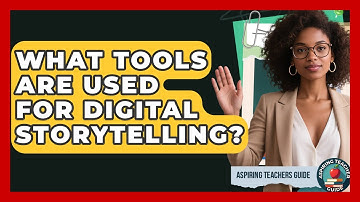 What Tools Are Used For Digital Storytelling? - Aspiring Teacher Guide