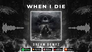 Dream Bowyz - When I Die Prod By Dj Blend & Fridaylxve