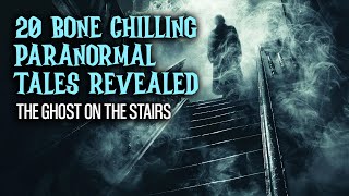 20 Bone Chilling Paranormal Tales Revealed -The Ghost on the Stairs