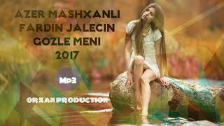💚Azer Masxhanli ft Fardin Jalecin   Gozle Meni 2017 Resimi