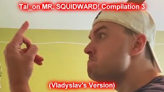 Talon Mr. Squidward Compilation 3 Vladyslavs Version