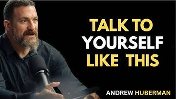 Talk to Yourself Like This for 3 Days And Rewire Your Mind - Andrew Huberman: