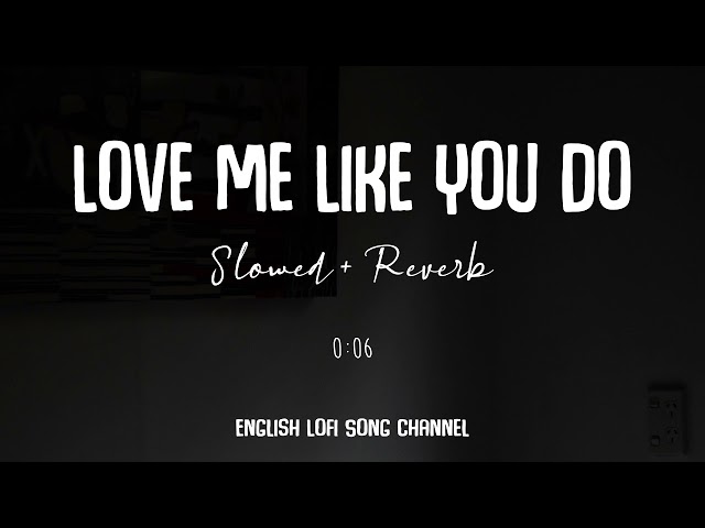 Love Me Like You Do [Slowed + Reverb] - Ellie Goulding | Lofi Songs | English Lofi Song Channel class=
