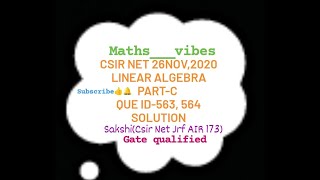 Csir Net 26Nov,2020 Linear Algebra Part-C Que ID-563,564 Solution by Sakshi #csir #gateexam #maths