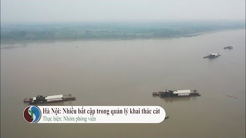 Hà Nội: Nhiều bất cập trong quản lý khai thác cát