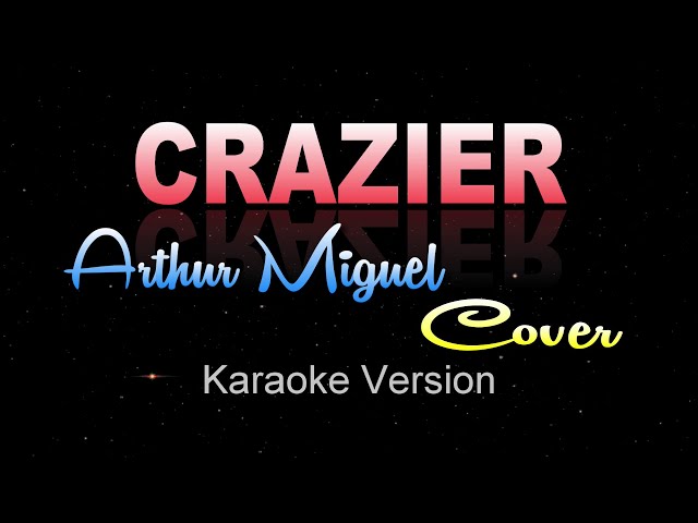 CRAZIER - Arthur Miguel/Taylor Swift (KARAOKE VERSION) class=